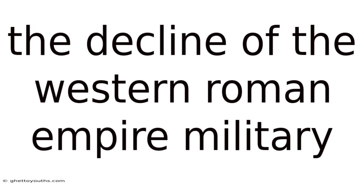 The Decline Of The Western Roman Empire Military
