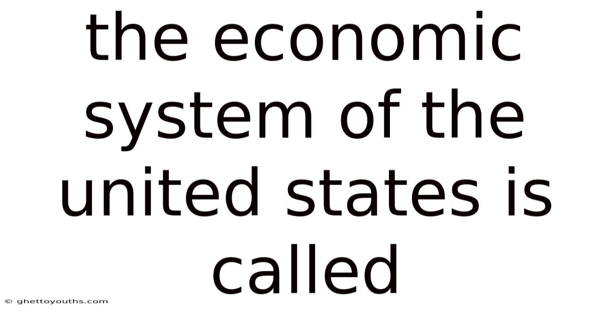 The Economic System Of The United States Is Called