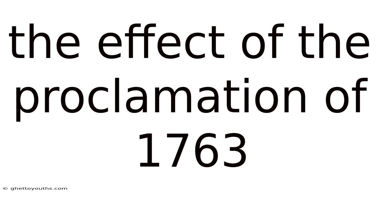 The Effect Of The Proclamation Of 1763