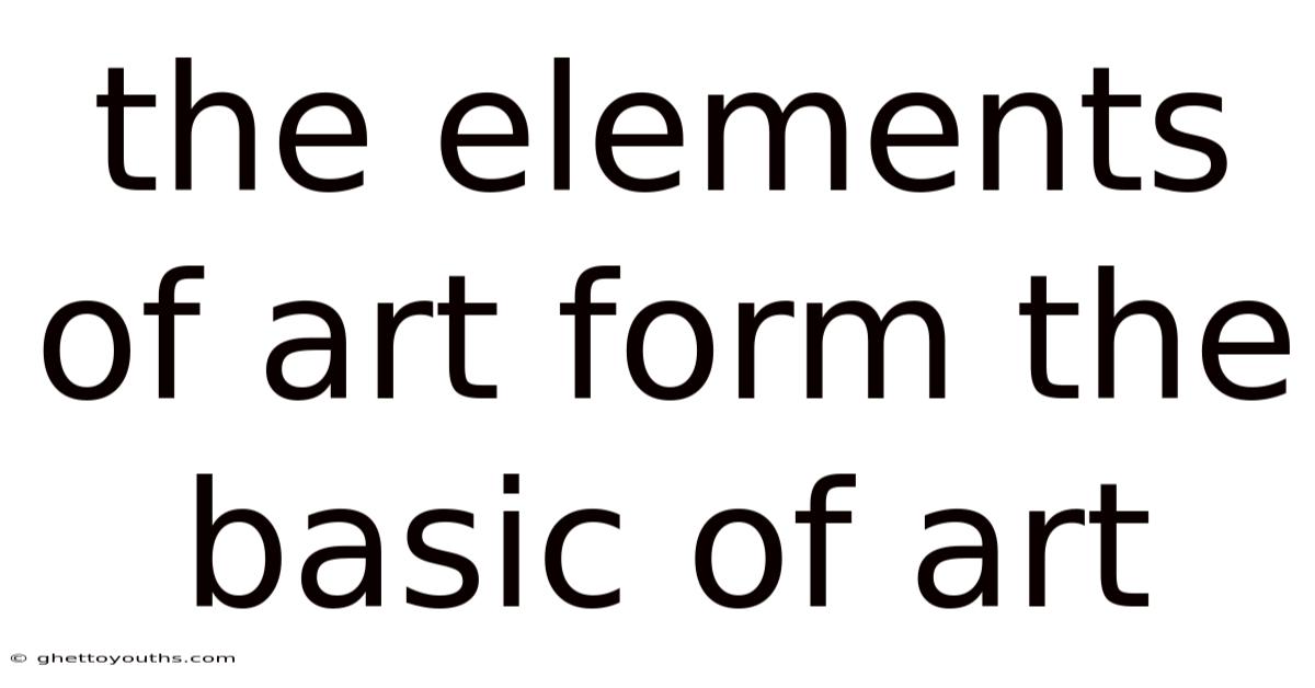 The Elements Of Art Form The Basic Of Art