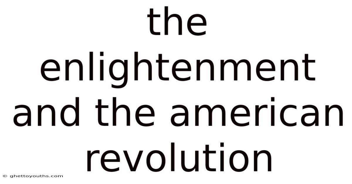 The Enlightenment And The American Revolution
