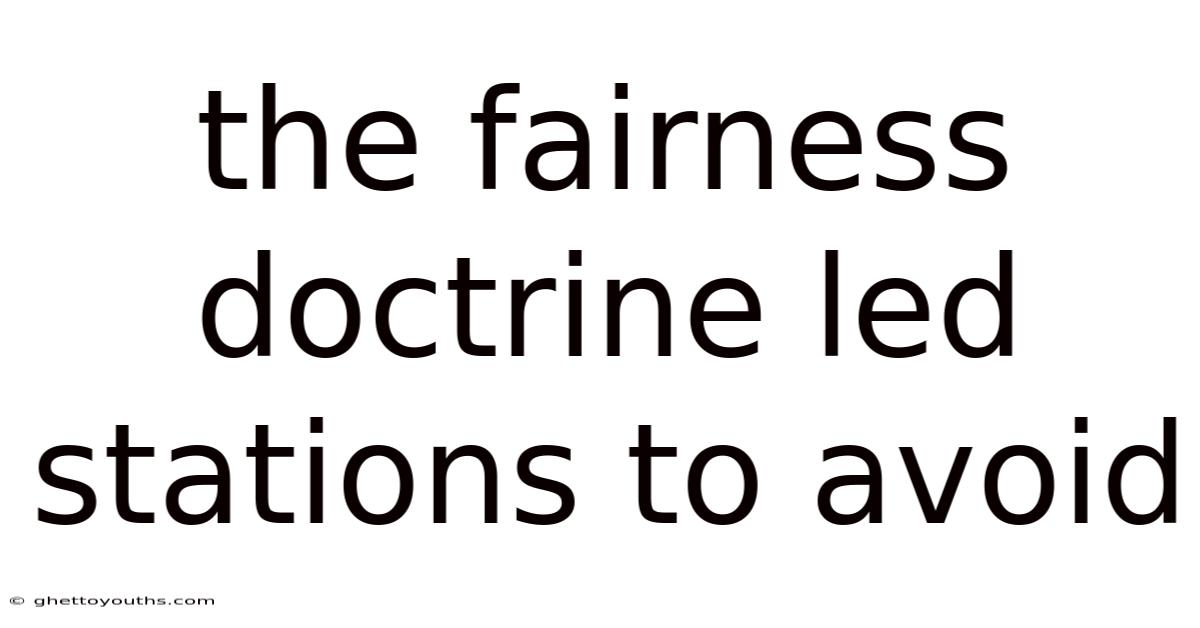 The Fairness Doctrine Led Stations To Avoid