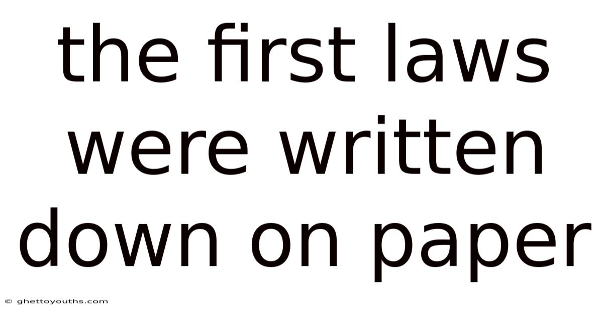 The First Laws Were Written Down On Paper