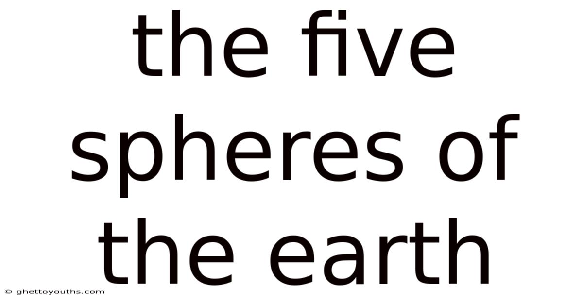 The Five Spheres Of The Earth