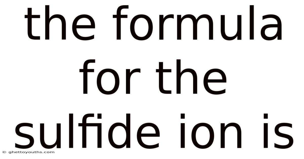The Formula For The Sulfide Ion Is