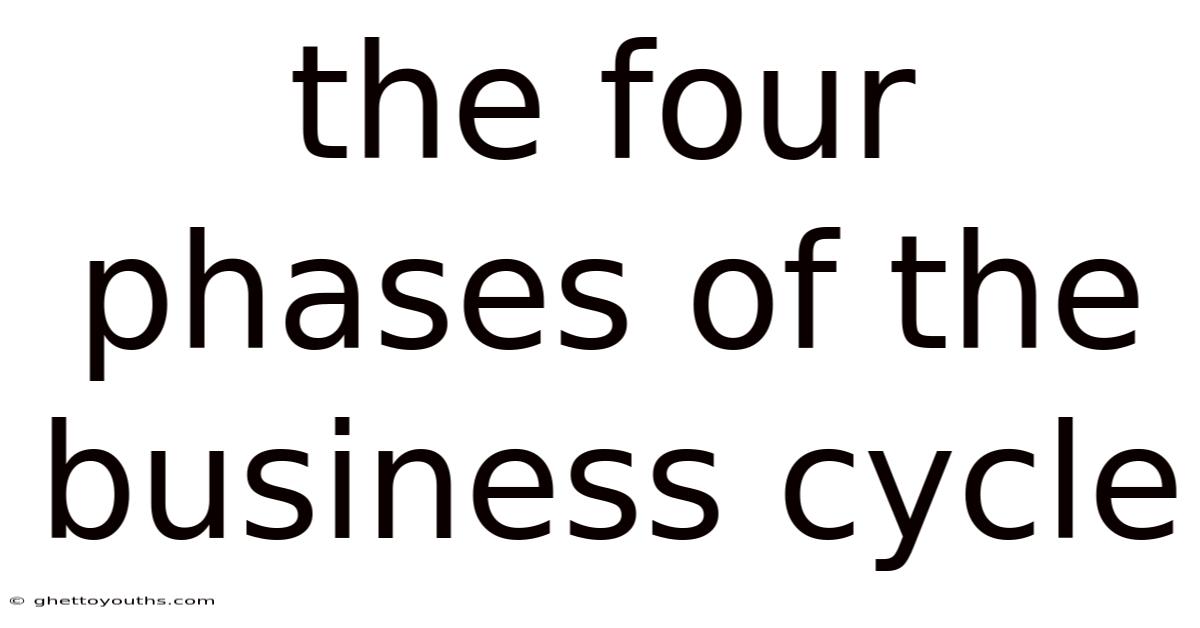 The Four Phases Of The Business Cycle