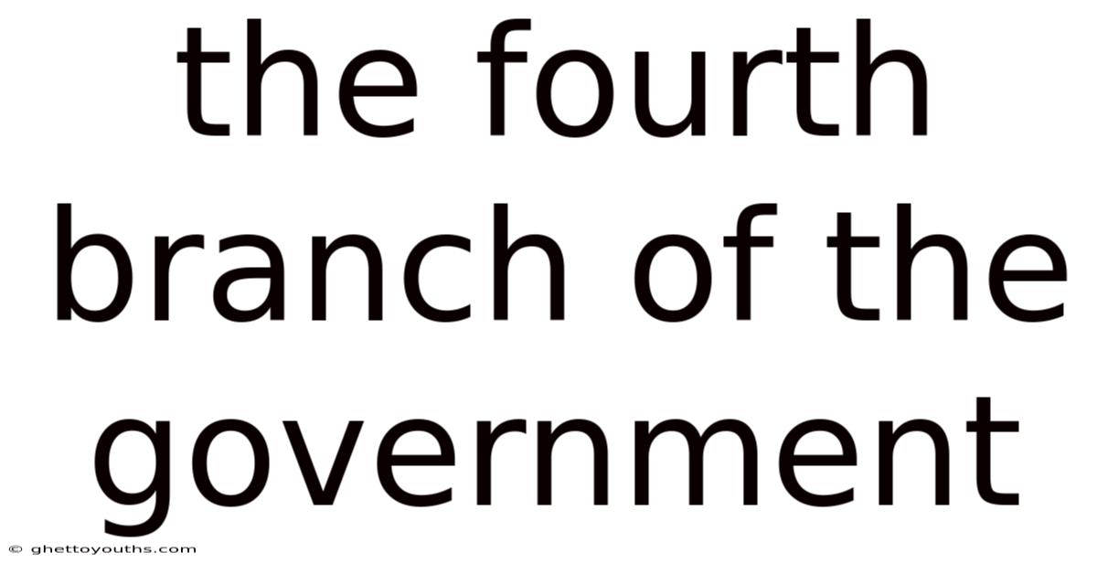 The Fourth Branch Of The Government