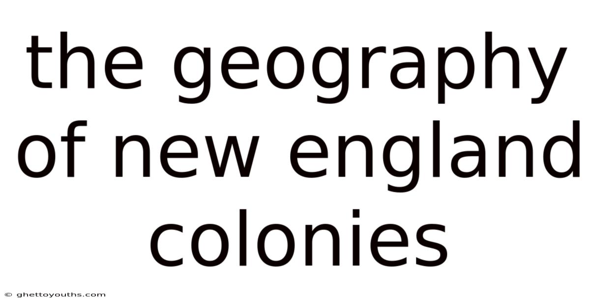 The Geography Of New England Colonies