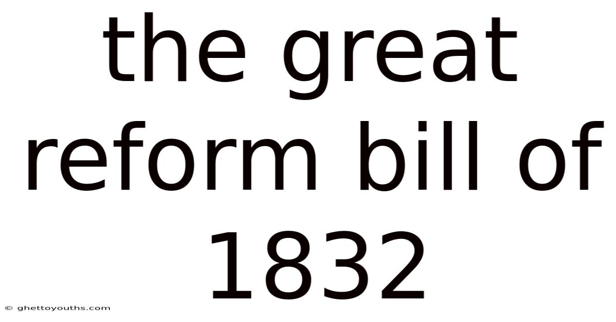 The Great Reform Bill Of 1832
