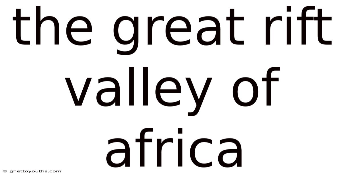 The Great Rift Valley Of Africa