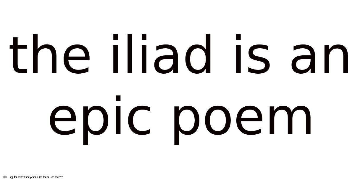 The Iliad Is An Epic Poem