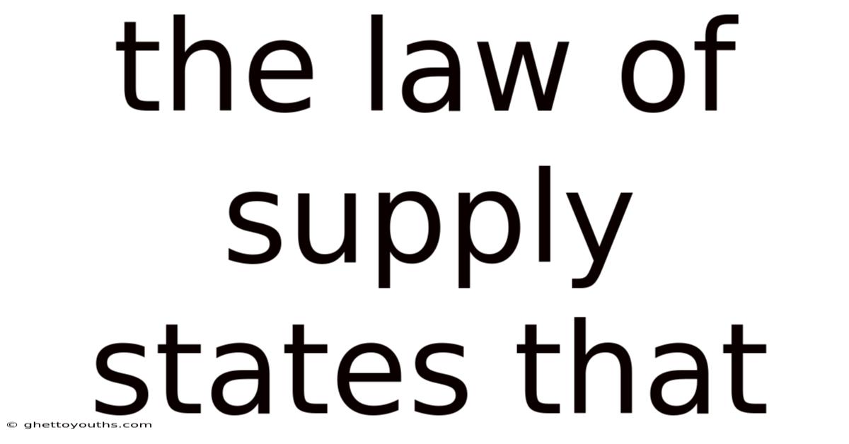 The Law Of Supply States That