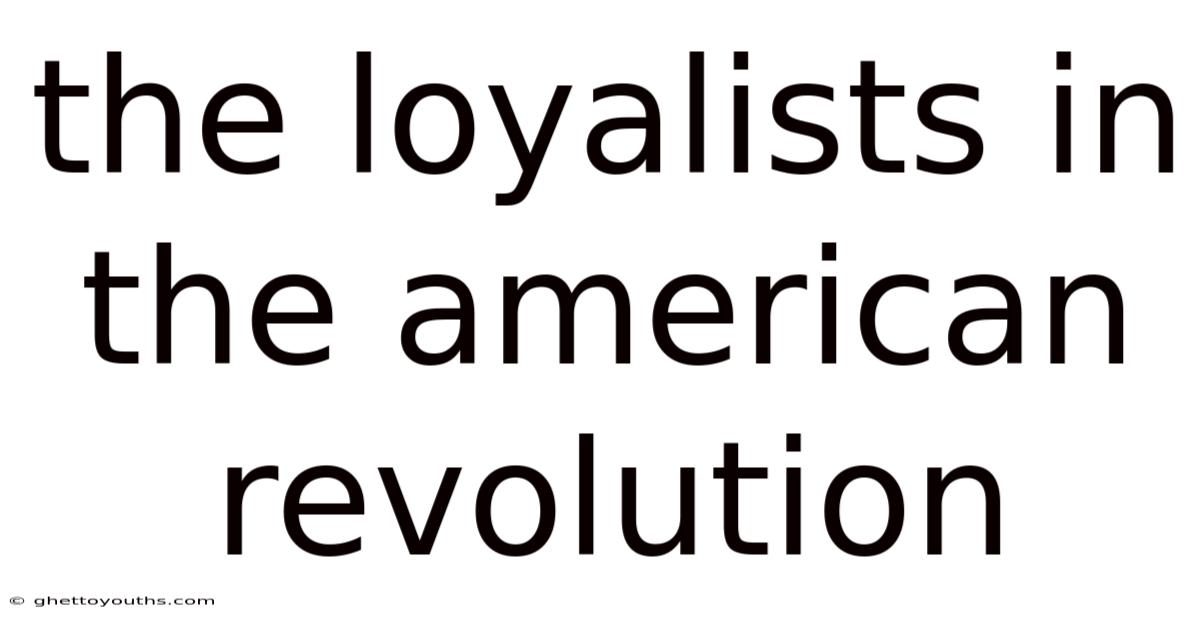 The Loyalists In The American Revolution