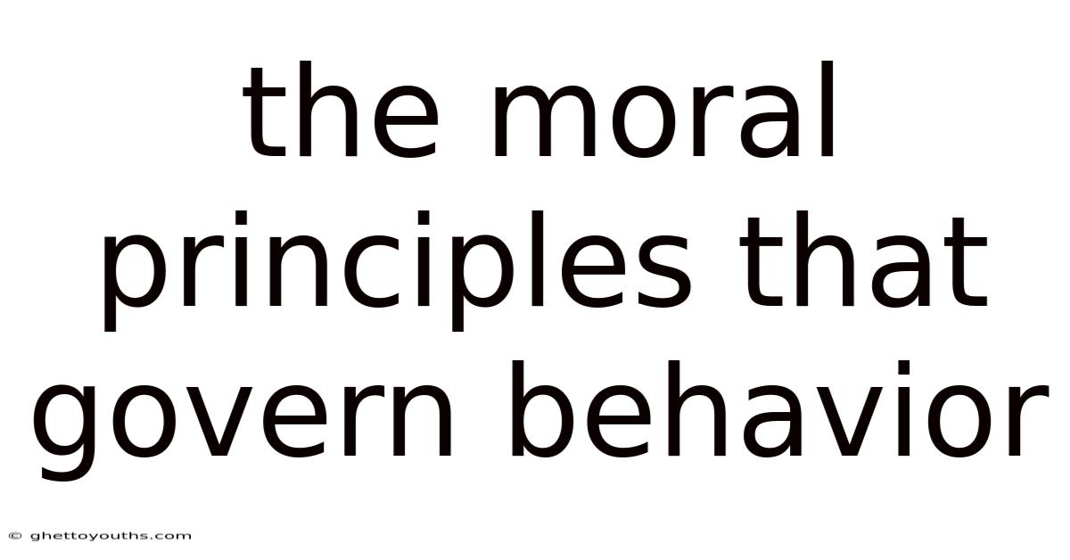 The Moral Principles That Govern Behavior