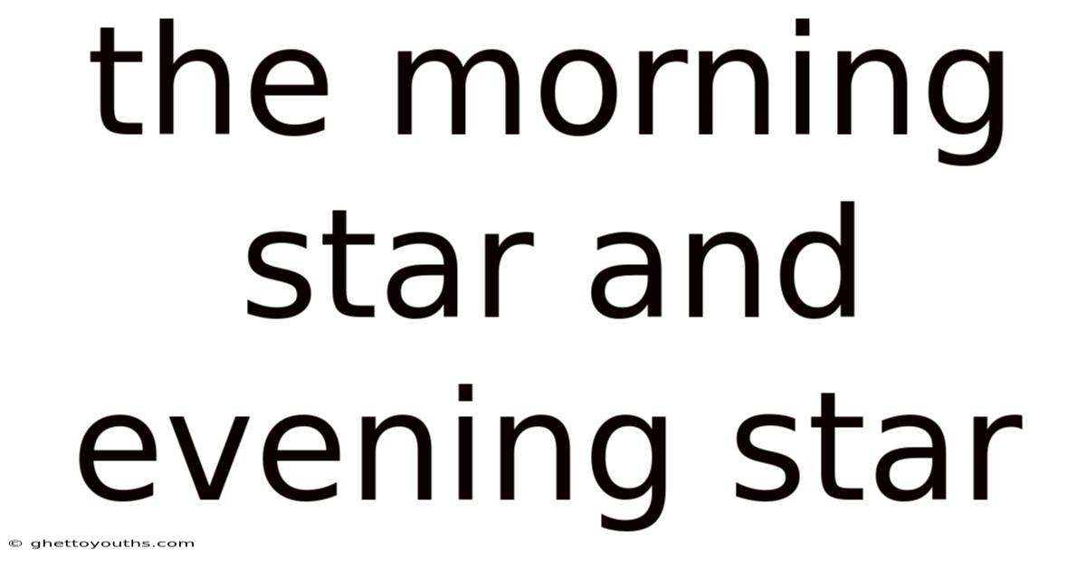 The Morning Star And Evening Star
