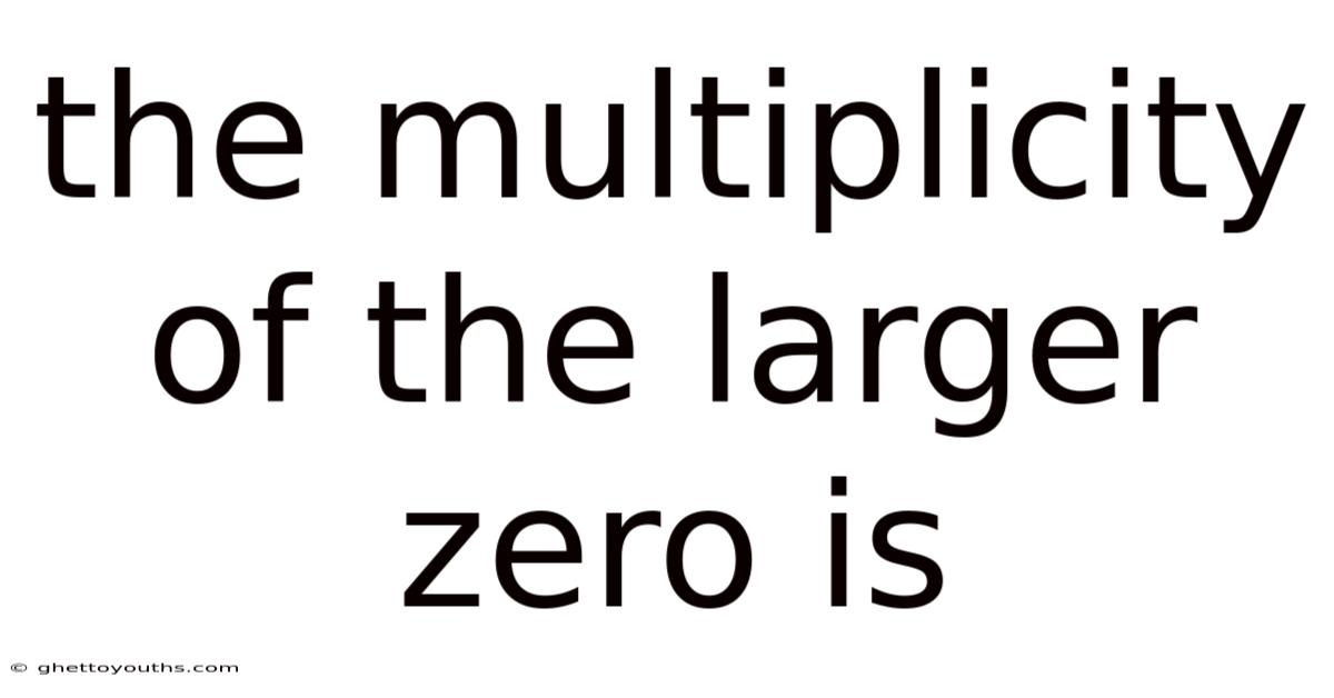 The Multiplicity Of The Larger Zero Is