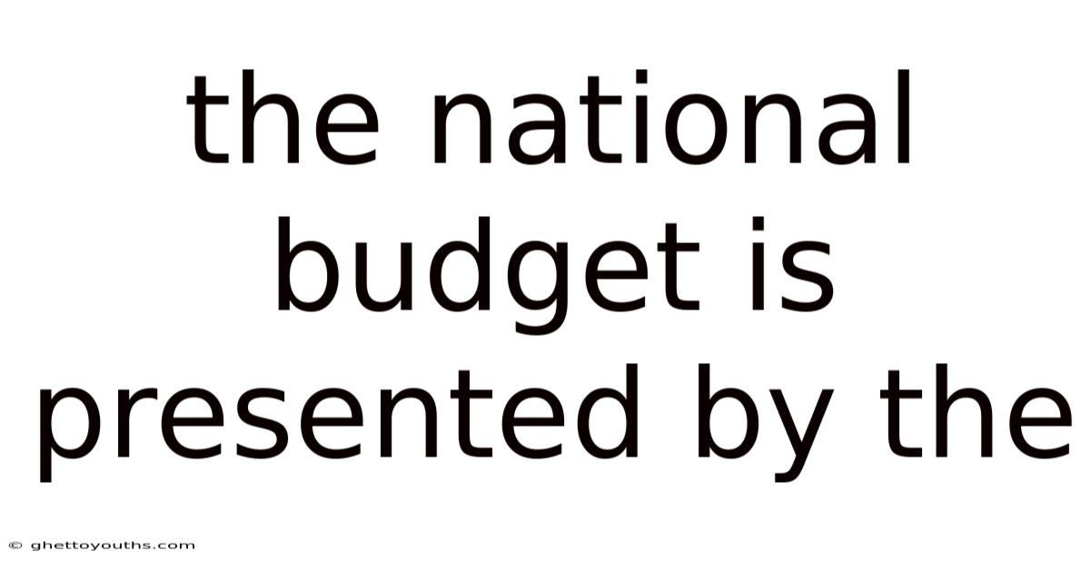 The National Budget Is Presented By The