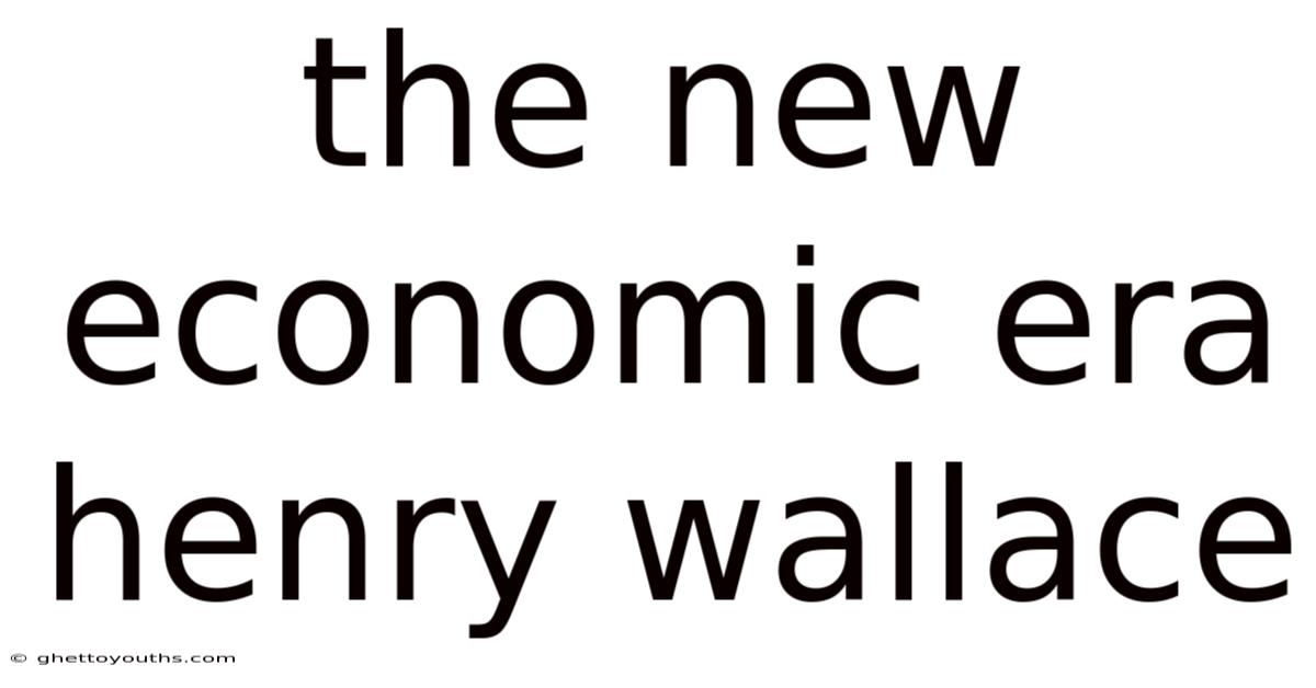 The New Economic Era Henry Wallace