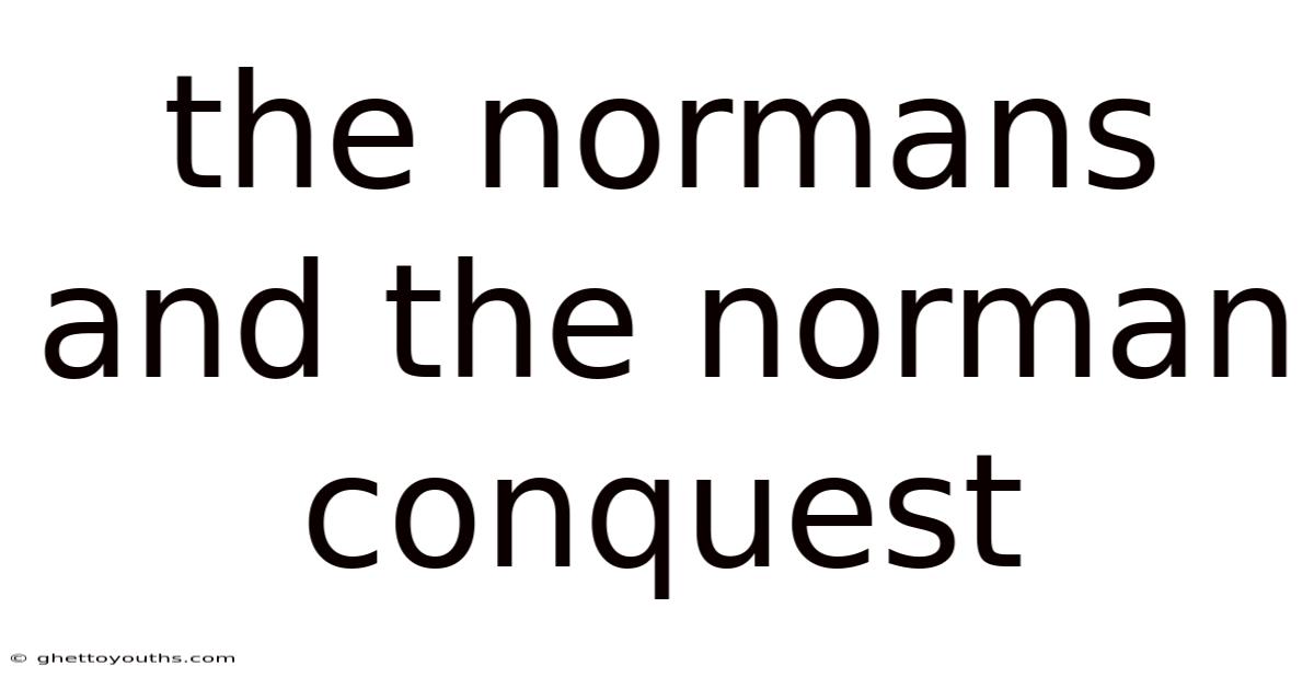 The Normans And The Norman Conquest