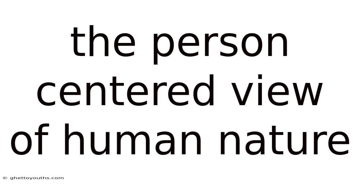 The Person Centered View Of Human Nature