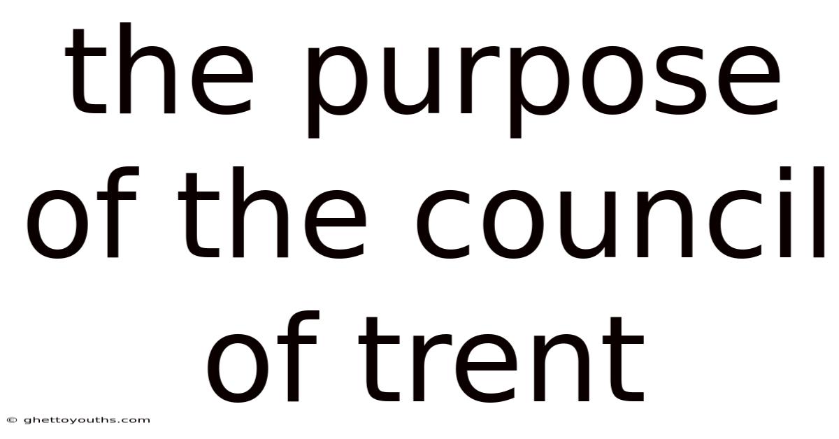 The Purpose Of The Council Of Trent