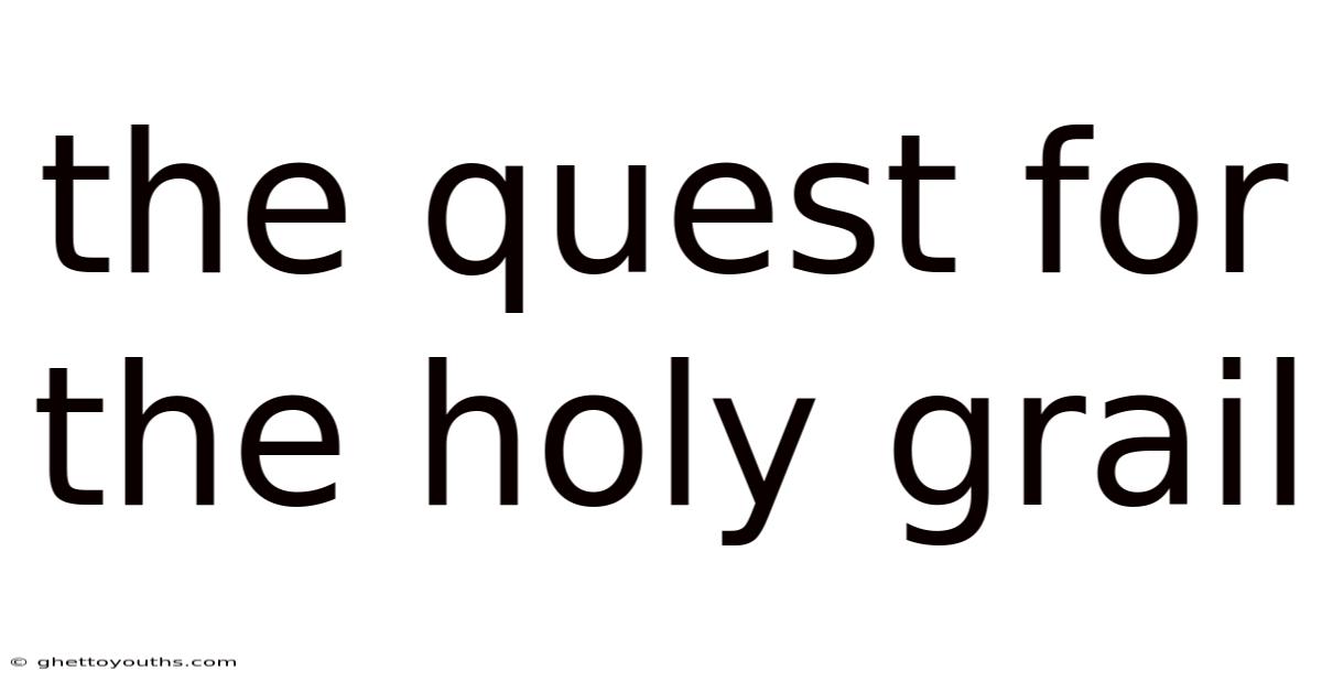 The Quest For The Holy Grail