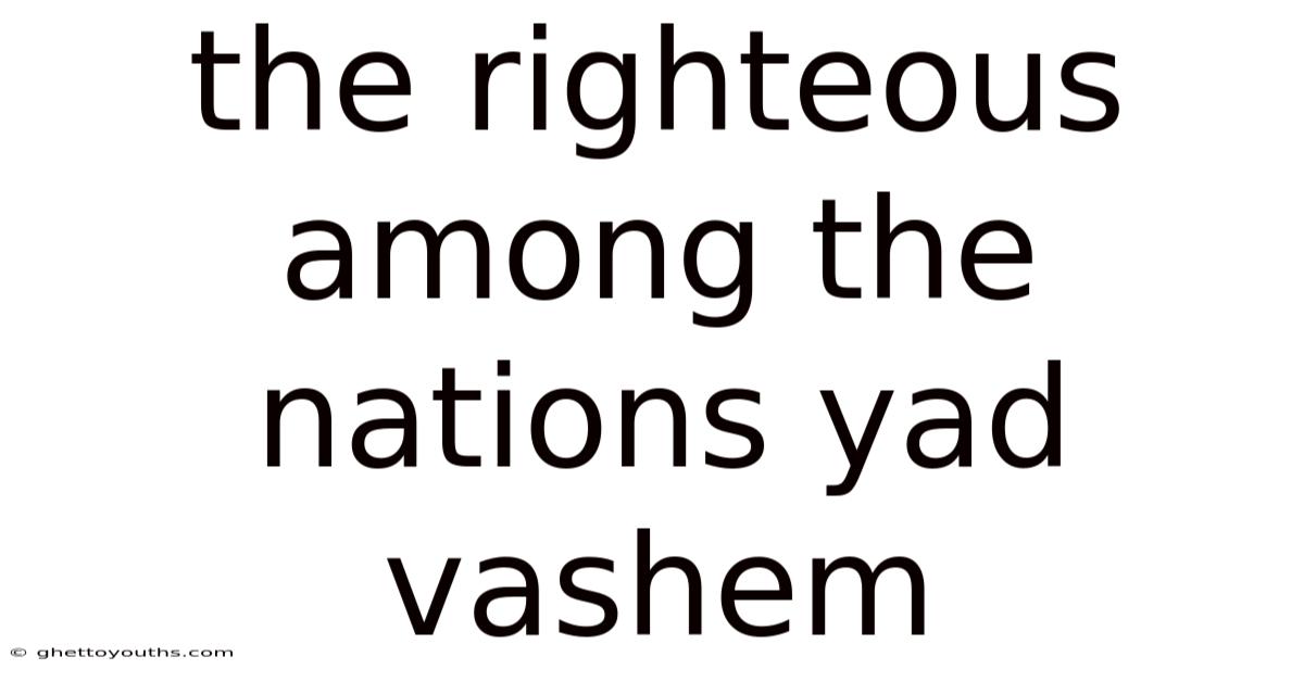 The Righteous Among The Nations Yad Vashem