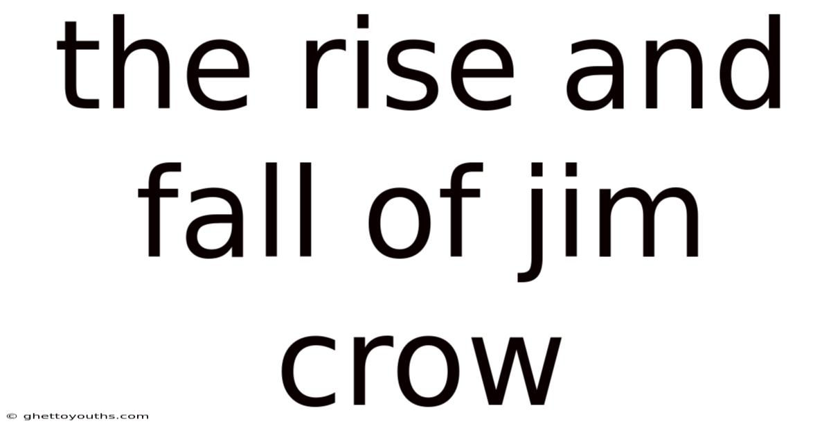 The Rise And Fall Of Jim Crow