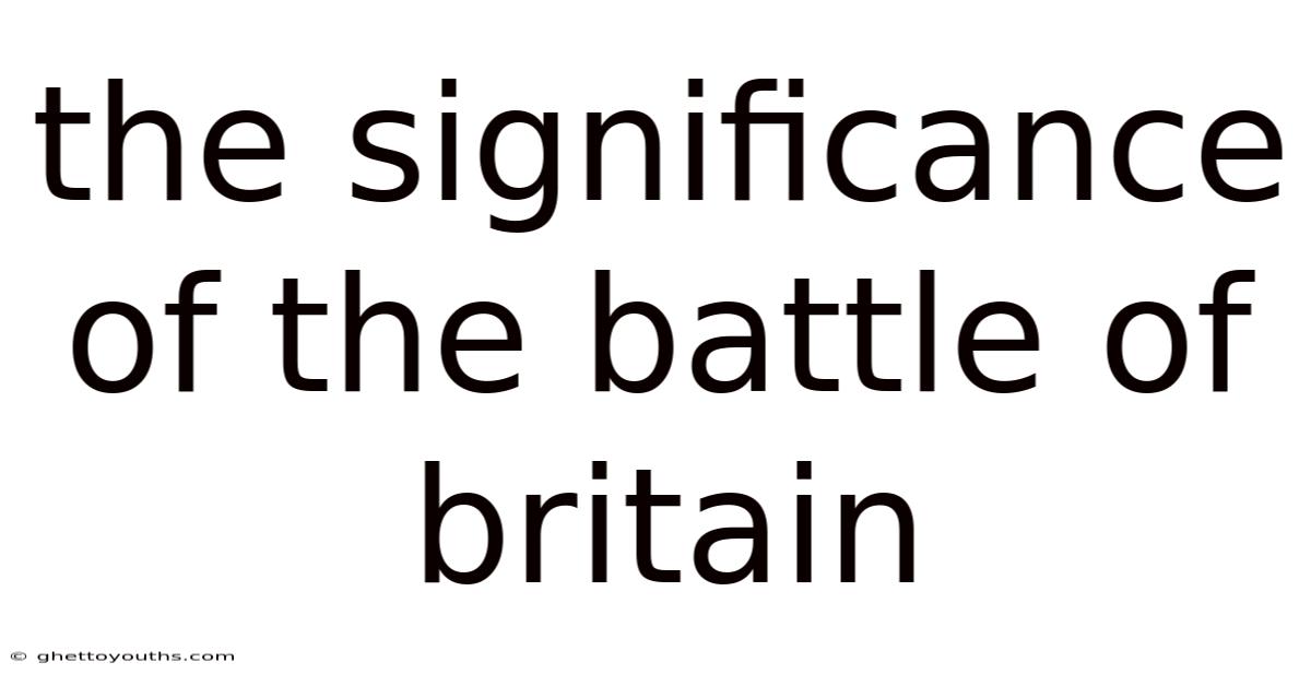 The Significance Of The Battle Of Britain