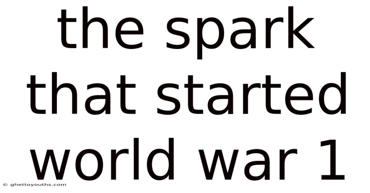 The Spark That Started World War 1