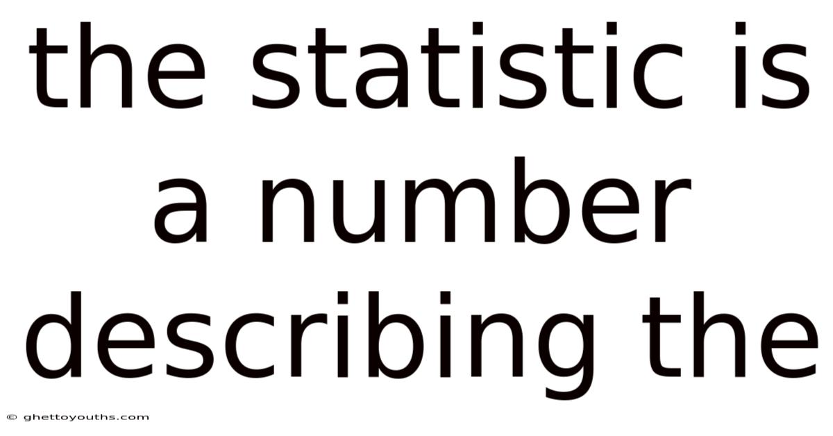 The Statistic Is A Number Describing The