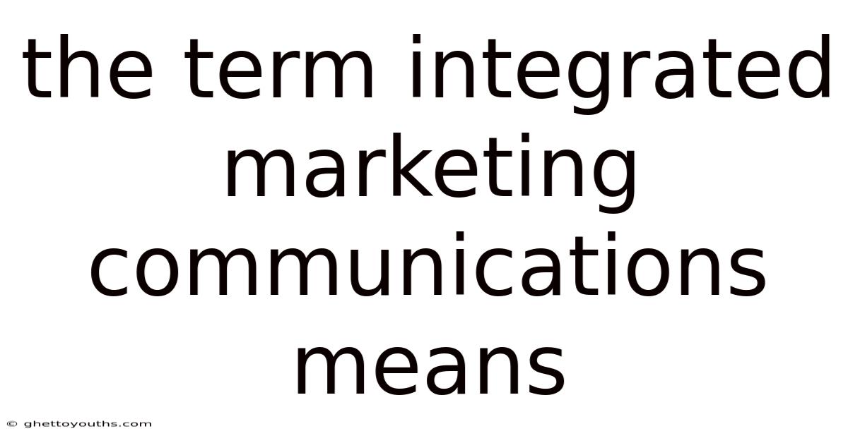 The Term Integrated Marketing Communications Means