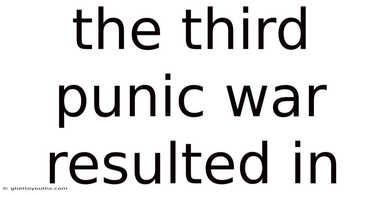 The Third Punic War Resulted In