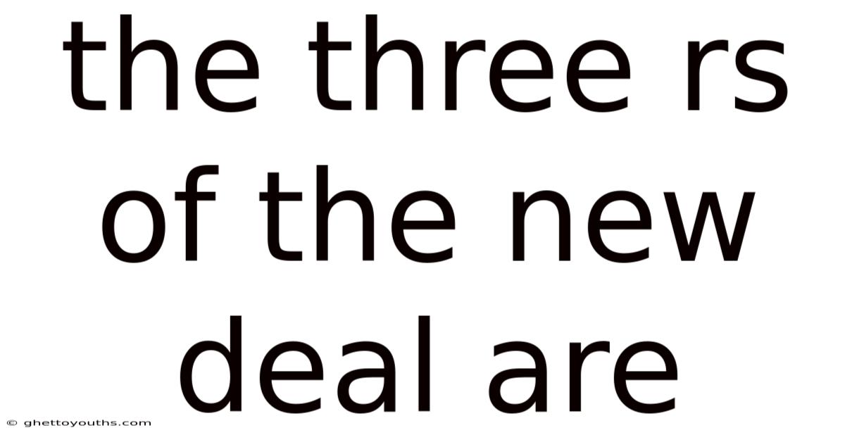 The Three Rs Of The New Deal Are