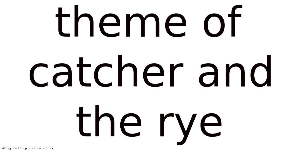 Theme Of Catcher And The Rye
