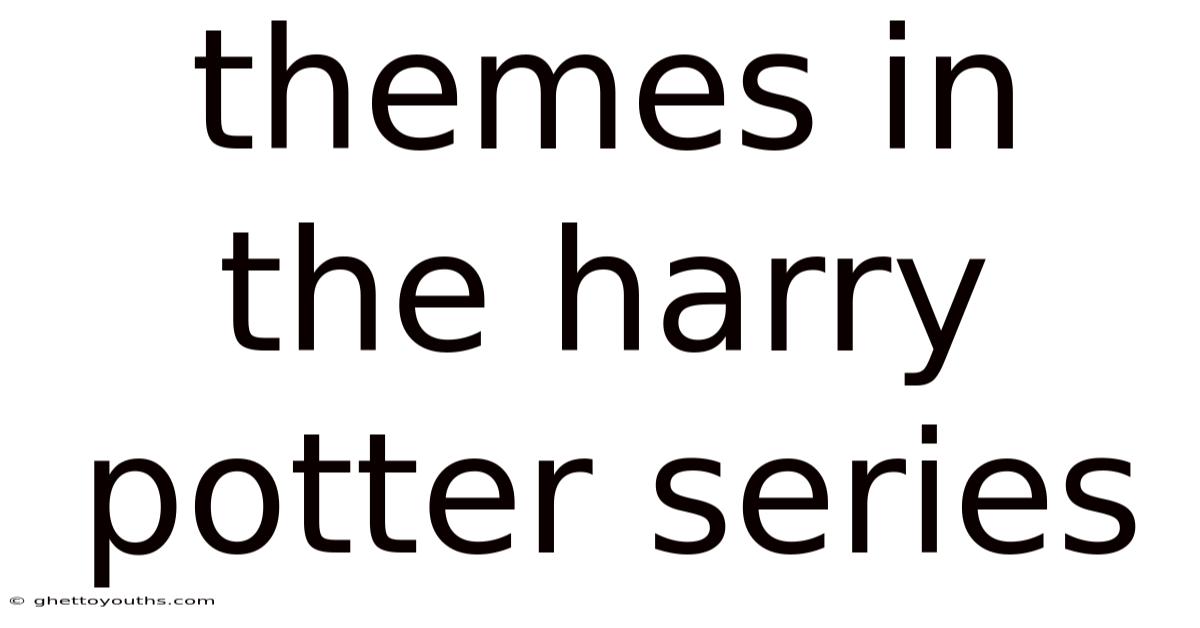 Themes In The Harry Potter Series