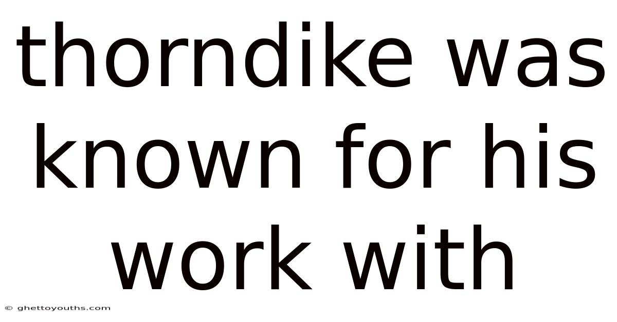 Thorndike Was Known For His Work With