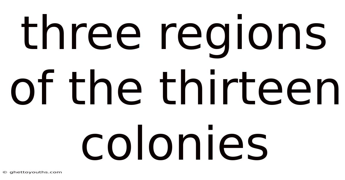 Three Regions Of The Thirteen Colonies