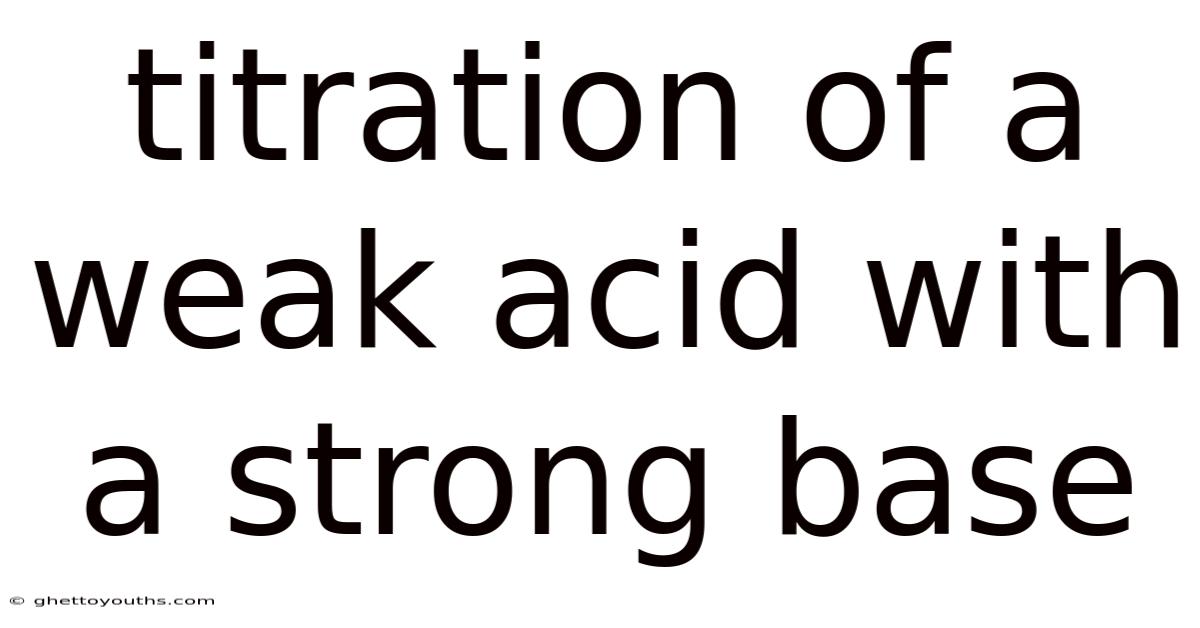Titration Of A Weak Acid With A Strong Base