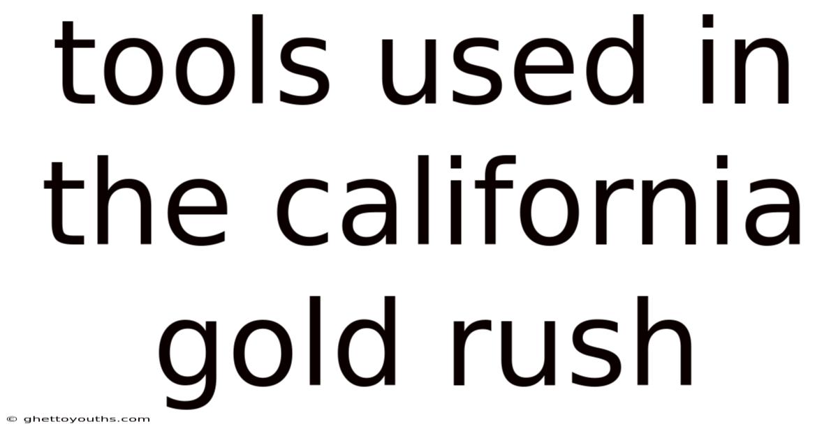 Tools Used In The California Gold Rush