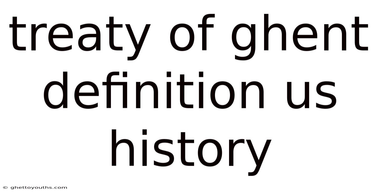 Treaty Of Ghent Definition Us History