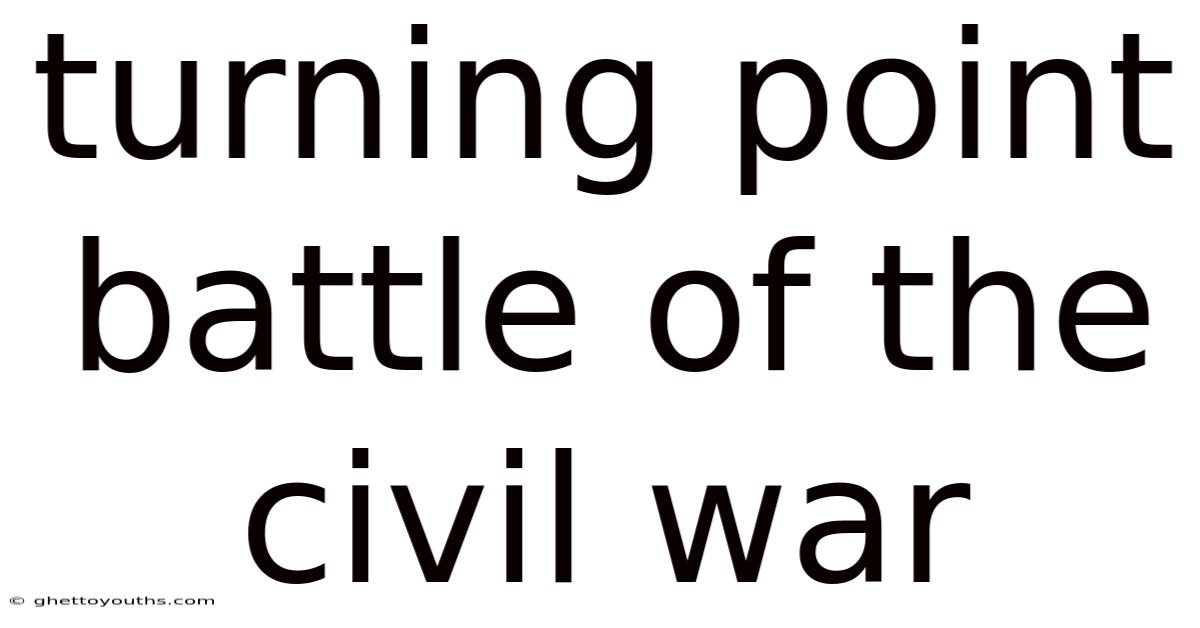 Turning Point Battle Of The Civil War