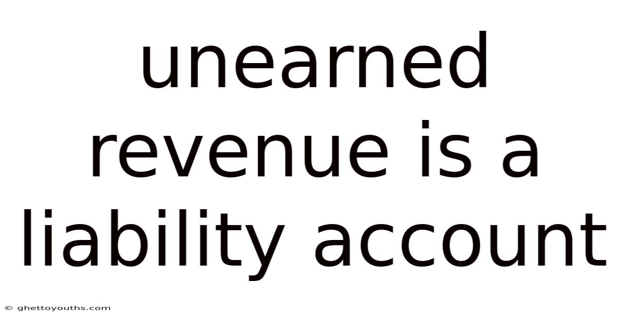 Unearned Revenue Is A Liability Account