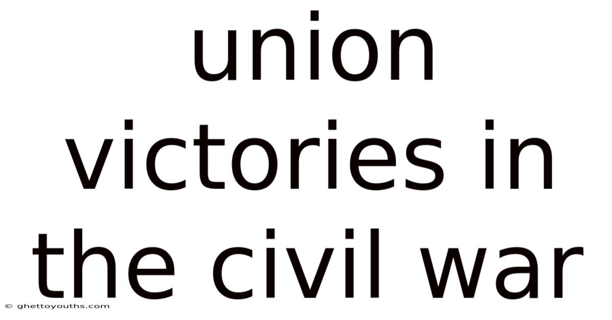 Union Victories In The Civil War