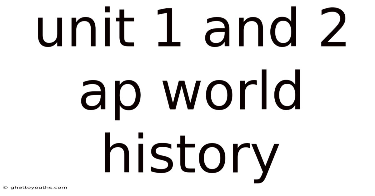 Unit 1 And 2 Ap World History
