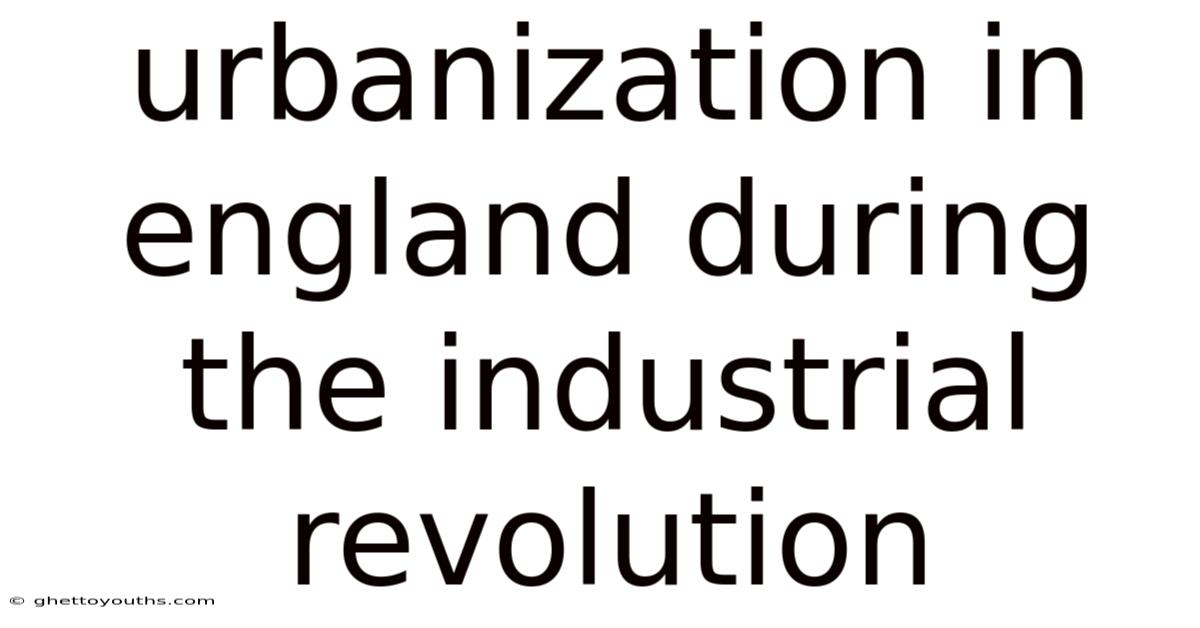 Urbanization In England During The Industrial Revolution