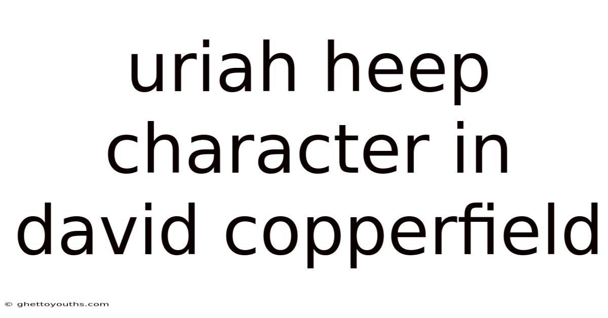 Uriah Heep Character In David Copperfield
