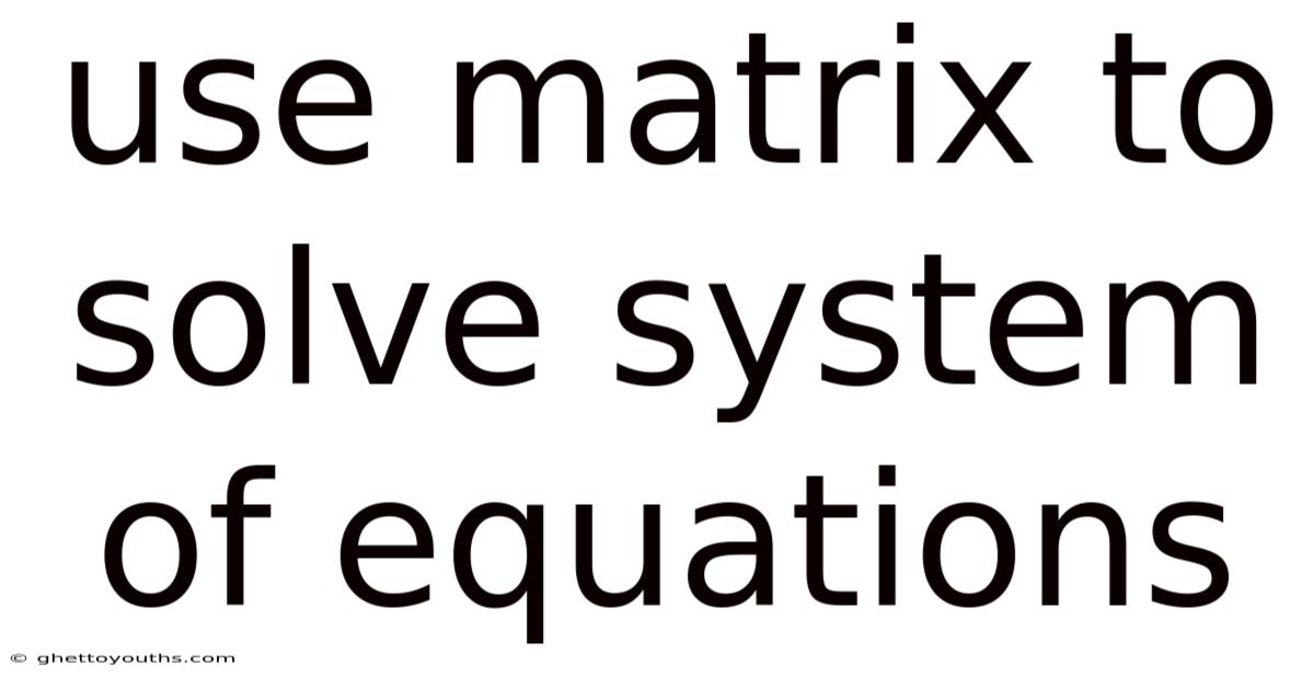 Use Matrix To Solve System Of Equations