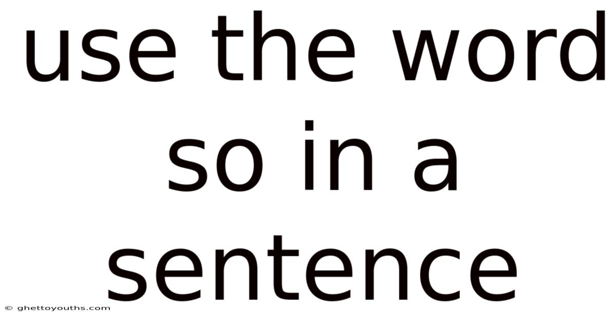 Use The Word So In A Sentence
