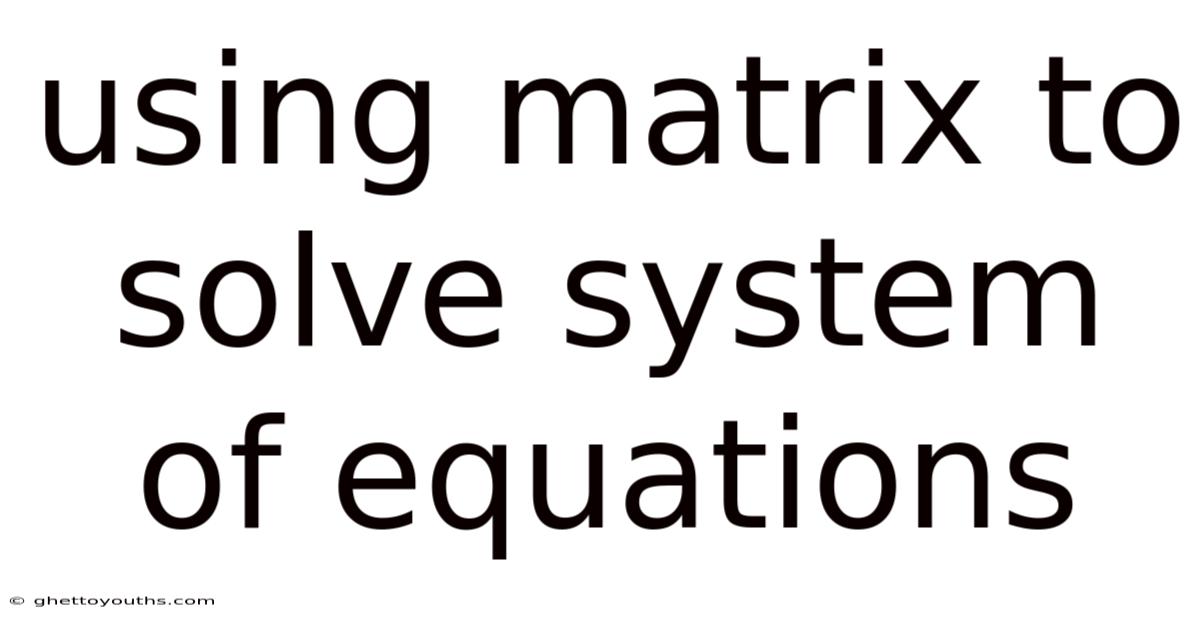 Using Matrix To Solve System Of Equations